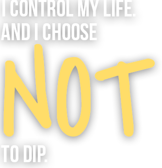 I control my life, and I choose not to dip.
